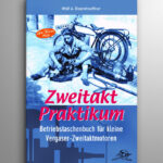 Zweitakt-Praktikum Betriebstaschenbuch für kleine Zweitakt-Otto-Motoren